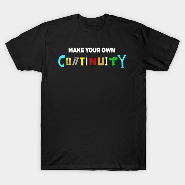 Make Your Own Continuity T-Shirt T-Shirt by Jason Inman (Geek History Lesson)